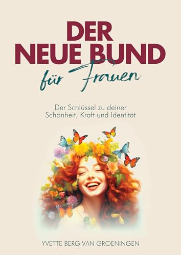 Der neue Bund für Frauen: Der Schlüssel zu deiner Schönheit, Kraft und Identität