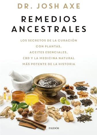 Remedios ancestrales: Los secretos de la curación con plantas, aceites esenciales, CBD y la medicina natural más potente de la historia (Divulgación)