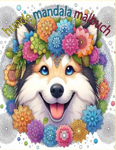 HUNDE-Mandala-Malbuch: Das Erwachsenen-Malbuch zur Entspannung und Entfaltung der Kreativität: Anti-Stress Beschäftigung Erwachsene und Sensibilität.