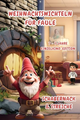 Weihnachtswichteln für Faule: Schabernack & Streiche (7-9 Jahre) Einzelkind-Edition (Weihnachtswichteln für Faule (7-9 Jahre) Einzelkind-Editionen)