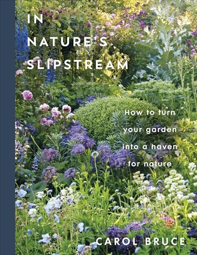 In Nature's Slipstream: How to Turn Your Garden into a Haven for Nature