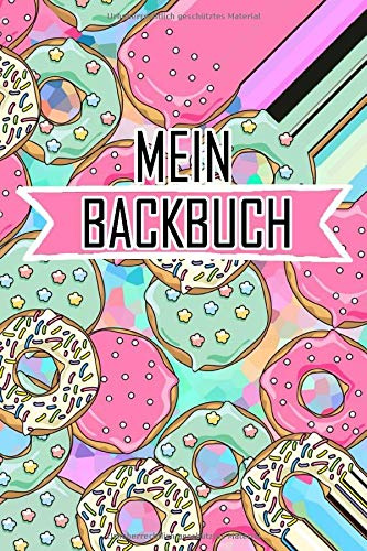 Mein Backbuch: Rezeptbuch zum Selberschreiben für das Backen - über 50 Rezepte ca. DIN A5 - Backbuch zum Selberschreiben - Blanko Backbuch