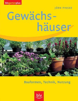 Gewächshäuser: Bauformen, Technik, Nutzung