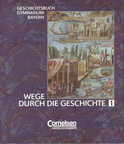 Wege durch die Geschichte - Gymnasium Bayern: Wege durch die Geschichte, Geschichtsbuch Gymnasium Bayern, Bd.1, 6. Jahrgangsstufe