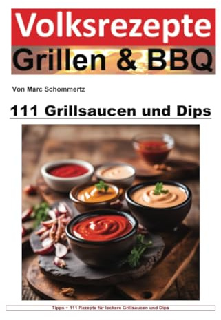 Volksrezepte Grillen und BBQ - 111 Grillsaucen und Dips: DE (Volksrezepte Grillen & BBQ)