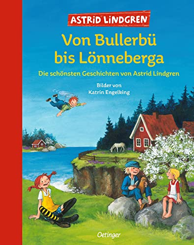 Von Bullerbü bis Lönneberga: Die schönsten Geschichten von Astrid Lindgren: Die schönsten Geschichten von Astrid Lindgren. Großes Vorlesebuch für Kinder ab 6 Jahren