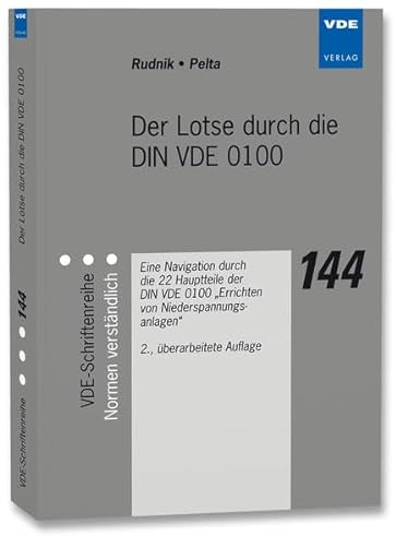 Der Lotse durch die DIN VDE 0100: Eine Navigation durch die 22 Hauptteile der DIN VDE 0100 Errichten von Niederspannungsanlagen (VDE-Schriftenreihe – Normen verständlich)