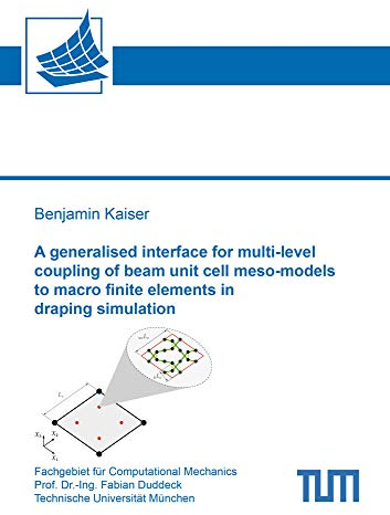 A generalised interface for multi-level coupling of beam unit cell meso-models to macro finite elements in draping simulation (Schriftenreihe des Fachgebiets fur Computational Mechanics)