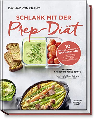Schlank mit der Prep-Diät: Optimale Nährstoffversorgung - Kalorienrechnen ade! 10 Perfekt abgestimmte Wochenpläne: 1x einkaufen, 1x vorbereiten und 5 ... 1x vorbereiten und 5 Tage einfach abnehmen!