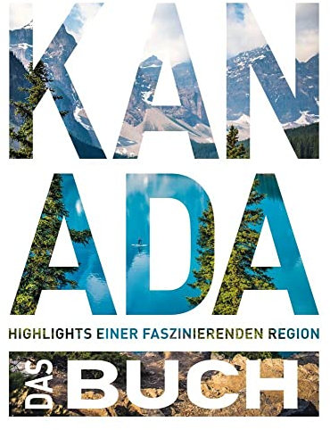 KUNTH Kanada. Das Buch: Highlights eines faszinierenden Landes (KUNTH Das Buch)