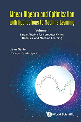 Linear Algebra and Optimization With Applications to Machine Learning: Linear Algebra for Computer Vision, Robotics, and Machine Learning (1)