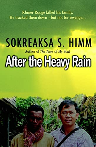 After the Heavy Rain: The Khmer Rouge Killed His Family. He Tracked Them Down--But Not for Revenge . . .