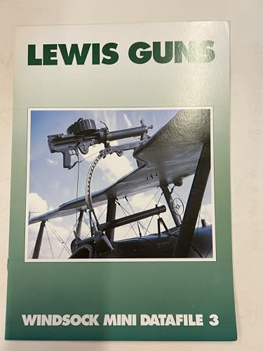 Windsock Mini Datafile 03 - Lewis Guns - the Metamorphic MG - a Guide to the Changing Appearance of the Well Used Aircraft Weapon of WWI