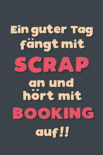 Ein guter Tag fängt mit Scrapbooking an: Notizbuch - tolles Geschenk für Notizen, Scribbeln und Erinnerungen aufbewahren | liniert mit 100 Seiten