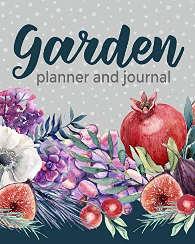 Garden Planner and Journal: A 12-Month Guided Log Book for Gardeners with Beautiful Watercolor Red Pomegranates and Purple Grapes Cover