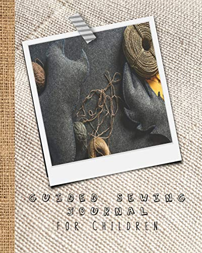 Guided sewing journal for children: Large sewing log book for the young sewing lover, aspiring designer, creative or artist to record project work and ... cover with handmade soft toy cover art design