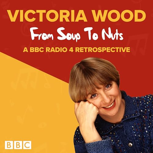 Victoria Wood: From Soup to Nuts: A BBC Radio 4 Retrospective