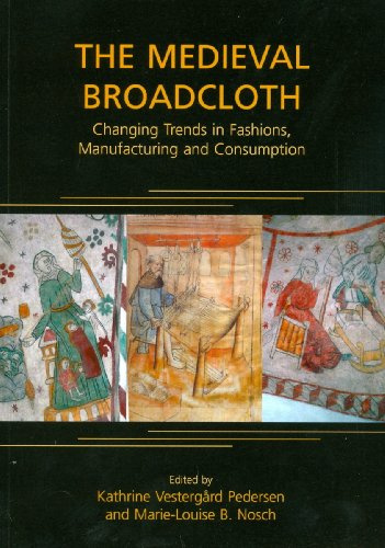 The Medieval Broadcloth: Changing Trends in Fashions, Manufacturing and Consumption (Ancient Textiles Series, Band 6)