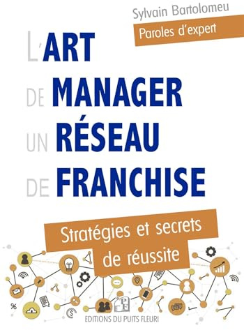 L'art de manager un réseau de franchise: Stratégies et secrets de réussite