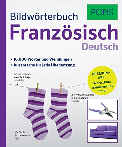 PONS Bildwörterbuch Französisch: 16.000 Wörter und Wendungen. Mit Premium-App!: 16.000 Wörter und Wendungen. Aussprache für jede Übersetzung. Premium-App: Wortschatz trainieren und hören