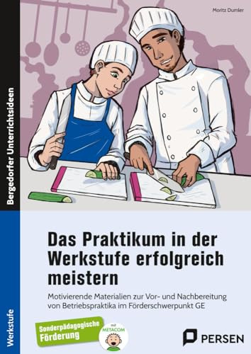 Das Praktikum i. d. Werkstufe erfolgreich meistern: Materialien zur Vor- und Nachbereitung von Betriebs praktika im Förderschwerpunkt GE (Werkstufe)