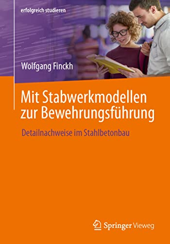 Mit Stabwerkmodellen zur Bewehrungsführung: Detailnachweise im Stahlbetonbau (erfolgreich studieren)