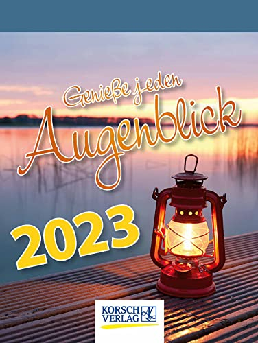 Genieße jeden Augenblick 2023: Tages-Abreisskalender mit einem neuen Spruch für jeden Tag. I Aufstellbar I 12 x 16 cm