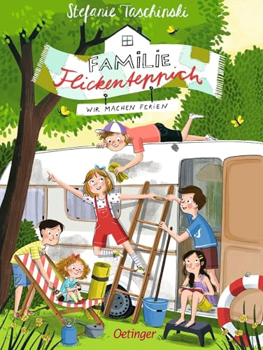 Familie Flickenteppich 3. Wir machen Ferien: Turbulente Ferienlektüre für Kinder ab 8 Jahren