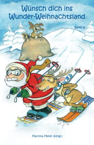 Wünsch dich in Wunder-Weihnachtsland: Erzählungen, Märchen und Gedichte zur Advents- und Weihnachtszeit - Band 11 (Wünsch dich ins Wunder-Weihnachtsland, Band 11)