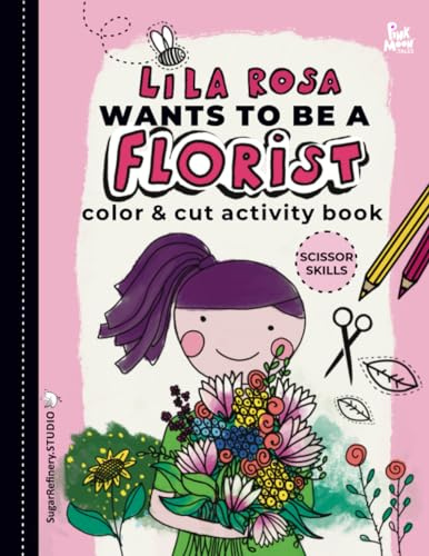 Lila Rosa Wants To Be A Florist - Color & Cut Activity Book For Kids: Garden and Flowers Lovers/ Large Size 8,5x11'/ Nature and Flower Motifs/ Premium Illustrations