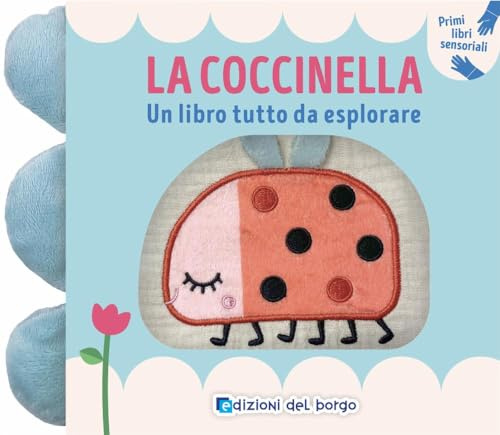 La coccinella. Un libro tutto da esplorare. Primi libri sensoriali. Ediz. a colori