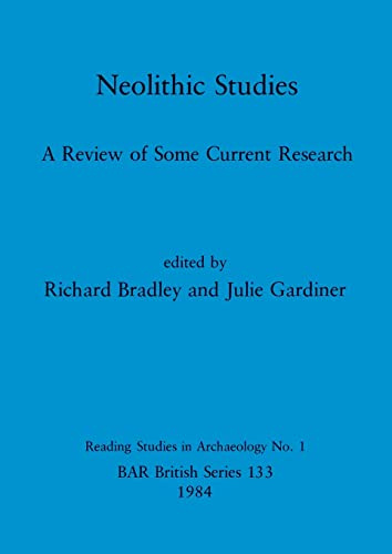 Neolithic Studies: A Review of Some Current Research: 133 (British Archaeological Reports British Series)