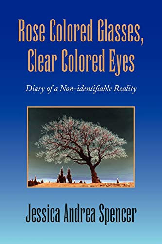 Rose Colored Glasses, Clear Colored Eyes: Diary of a Non-identifiable Reality