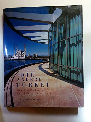Die andere Türkei: Wie die Moderne den Bosporus erobert (Aufbau-Sachbuch)