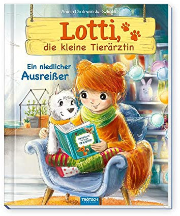 TRÖTSCH - Lotti, die kleine Tierärztin Ein niedlicher Ausreißer | Liebevoll illustriertes Kinderbuch über Lotti und ihre tierischen Patienten: Kinderbuch über Umgang mit Tieren | Ab 6 Jahren