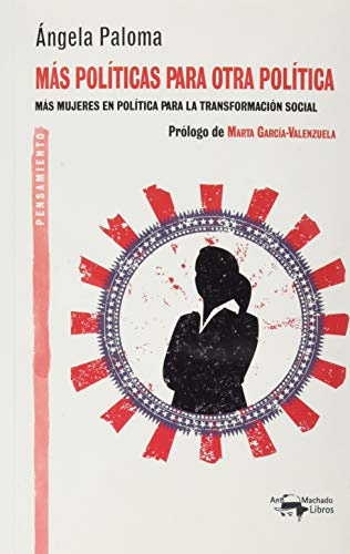 Más políticas para otra política: Más mujeres en política para la transformación social: 59 (A. Machado Libros)