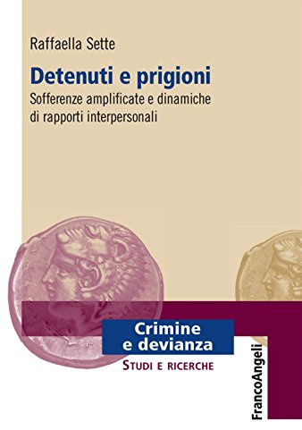 Detenuti e prigioni. Sofferenze amplificate e dinamiche di rapporti interpersonali
