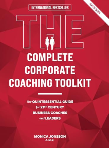 The Complete Corporate Coaching Toolkit: The Quintessential Guide for 21st Century Business Coaches and Leaders