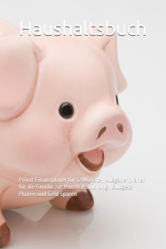 Haushaltsbuch: Privat Finanzplaner für 12 Monate | Ausgabenplaner für die Familie zur Haushaltsführung | Budgets Planen und Geld Sparen