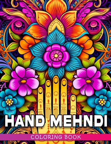 Hand Mehndi Coloring Book: Amazing And Interesting Flower Coloring Pages For Adults | Spark Your Imagination And Creation
