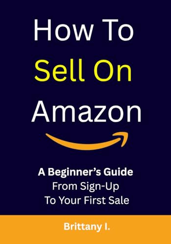 How to Sell on Amazon: A Beginner’s Guide from Sign-Up to Your First Sale