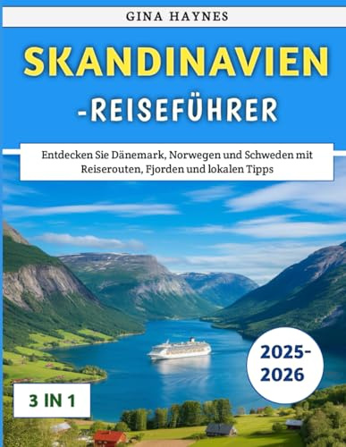 Skandinavien-Reiseführer 2025–2026: Entdecken Sie Dänemark, Norwegen und Schweden mit Reiserouten, Fjorden und lokalen Tipps