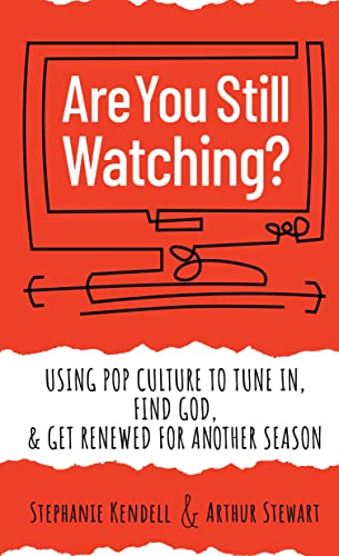 Are You Still Watching?: Using Pop Culture to Tune In, Find God, & Get Renewed for Another Season