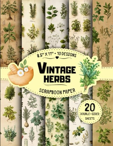 Vintage Herbs Scrapbook Paper: 10 Botanical Plant Designs, 20 Double-Sided Sheets for Crafting Projects, Card Making, Origami, Junk Journals & More | 8.5 x 11