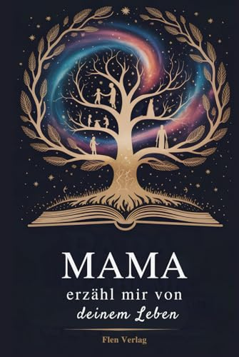 Mama, Erzähl Mir von Deinem Leben: Ein Erinnerungsbuch, um deine einzigartige Geschichte und dein Vermächtnis für immer festzuhalten