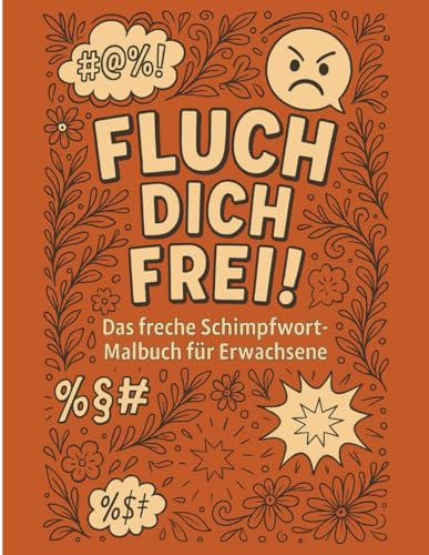 Fluch dich frei!: Das freche Schimpfwort-Malbuch für Erwachsene – Lustige Sprüche, Comic-Flüche & Anti-Stress-Ausmalspaß für Humorliebhaber