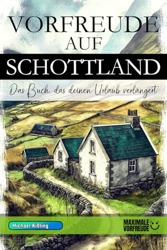 VORFREUDE AUF SCHOTTLAND - Das Buch, das deinen Urlaub verlängert: Das unverzichtbare Schottland Must-have Buch mit wertvollen Tipps für deinen unvergesslichen Urlaub | Schottland Geschenk