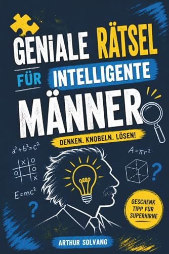 Geniale Rätsel für intelligente Männer: Logik, Strategie, Krimis & Gehirnjogging – Das anspruchsvolle Beschäftigungsbuch für Erwachsene | Die perfekte Geschenkidee für Männer