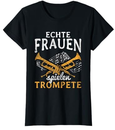 Echte Frauen Spielen Trompete Musiker Blasmusik Trompete T-Shirt