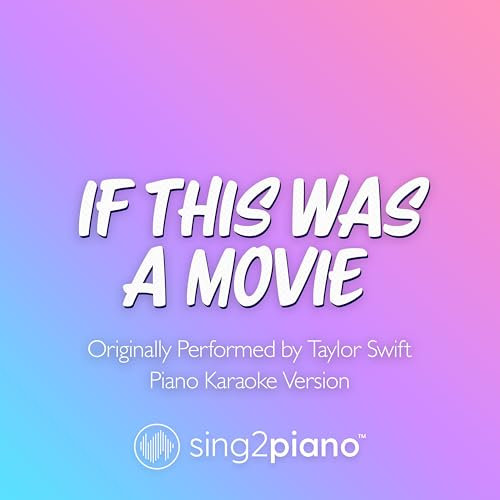 If This Was A Movie (Originally Performed by Taylor Swift) (Piano Karaoke Version)